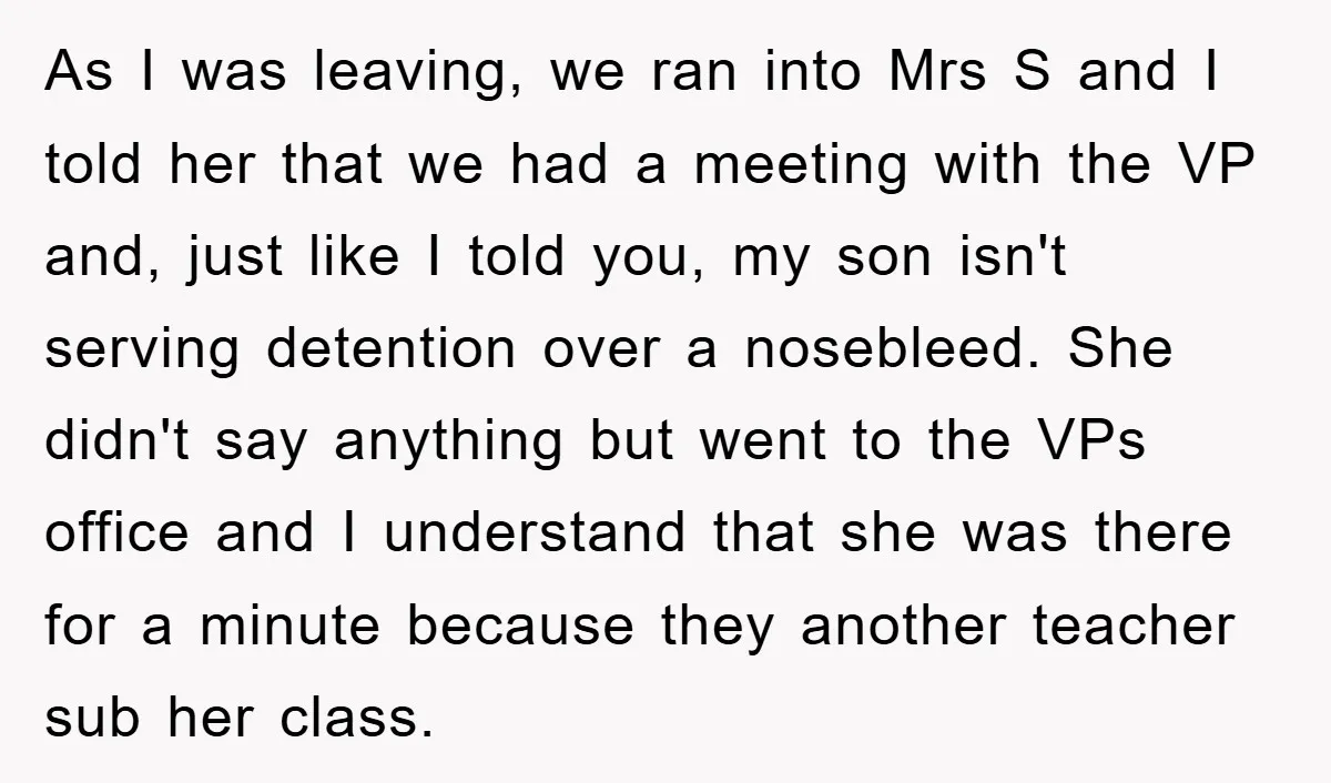 As I was leaving, we ran into Mrs S and I told her that we had a meeting with the VP and, just like I told you, my son isn't...