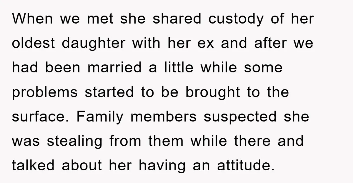 When we met she shared custody of her oldest daughter with her ex and after we had been married a little while some problems started to be brought to the...