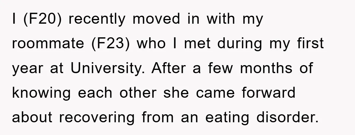 I (F20) recently moved in with my roommate (F23) who I met during my first year at University. After a few months of knowing each other she came forward about...