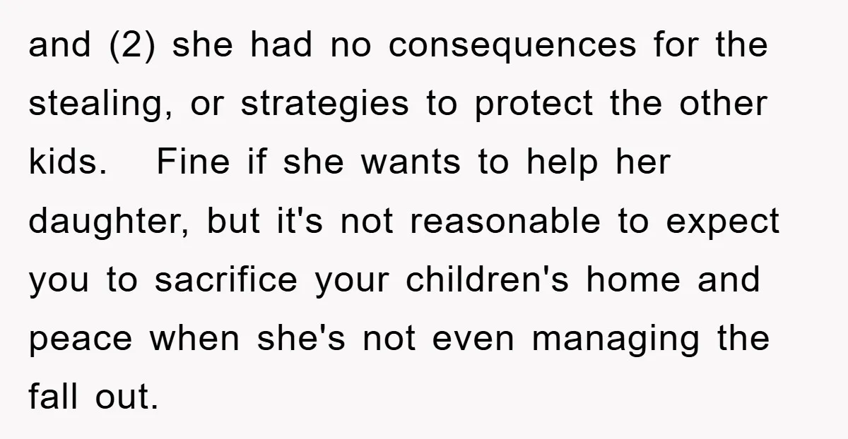 and (2) she had no consequences for the stealing, or strategies to protect the other kids. Fine if she wants to help her daughter, but it's not reasonable to expect...