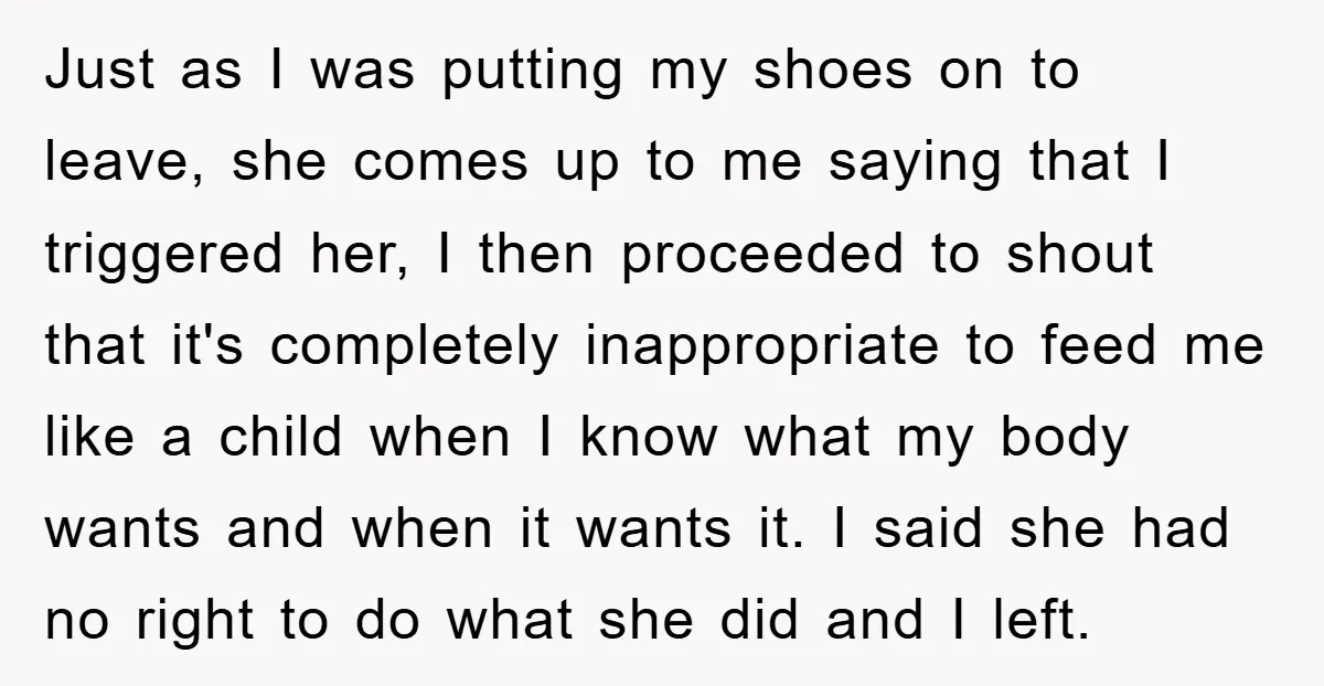 Just as I was putting my shoes on to leave, she comes up to me saying that I triggered her, I then proceeded to shout that it's completely inappropriate to...