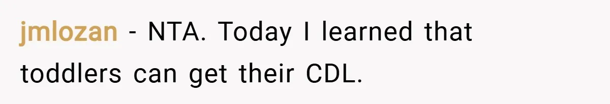 jmlozan − NTA. Today I learned that toddlers can get their CDL.