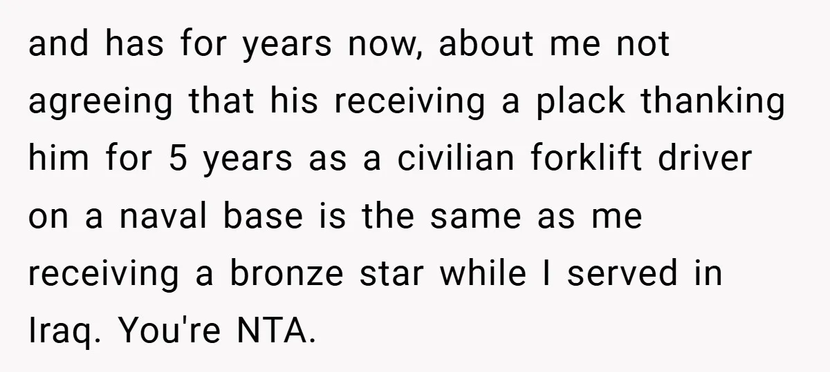 and has for years now, about me not agreeing that his receiving a plack thanking him for 5 years as a civilian forklift driver on a naval base is the...