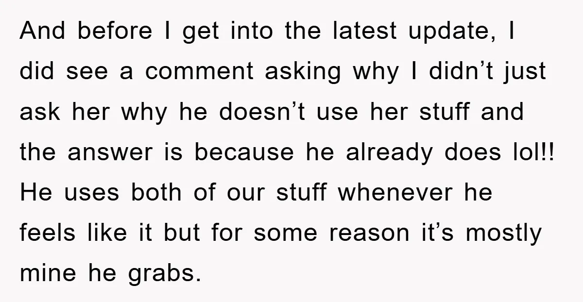 And before I get into the latest update, I did see a comment asking why I didn’t just ask her why he doesn’t use her stuff and the answer is...