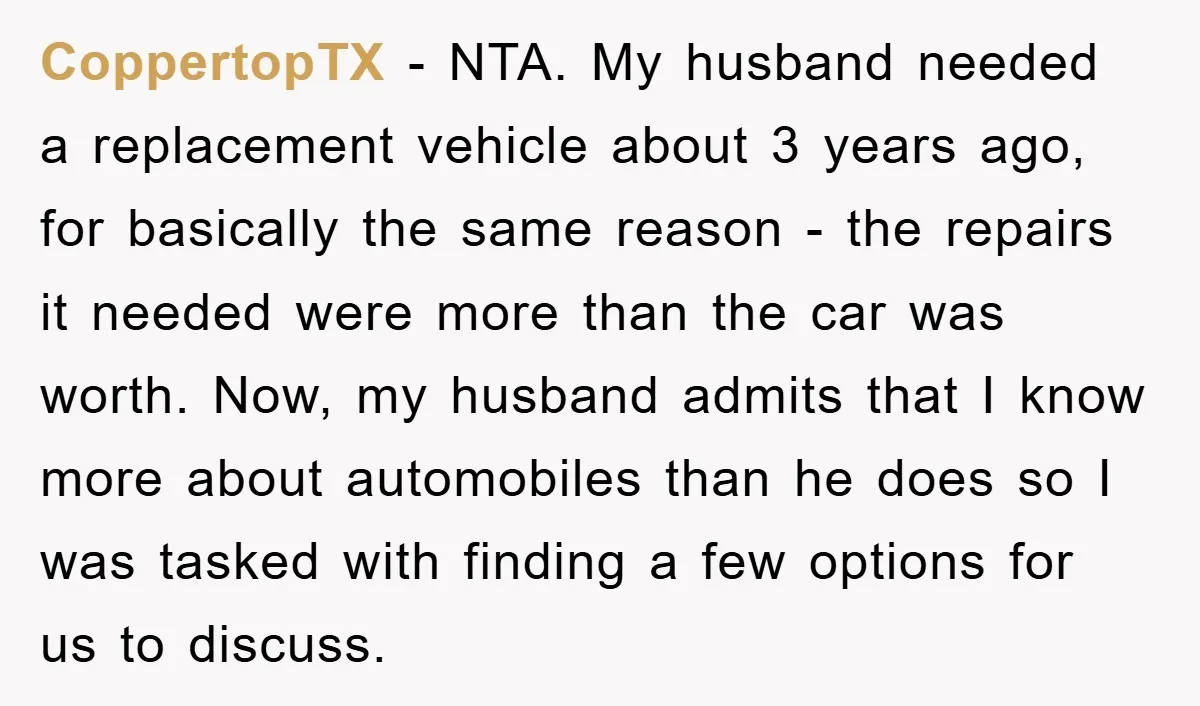 CoppertopTX − NTA. My husband needed a replacement vehicle about 3 years ago, for basically the same reason - the repairs it needed were more than the car was worth....