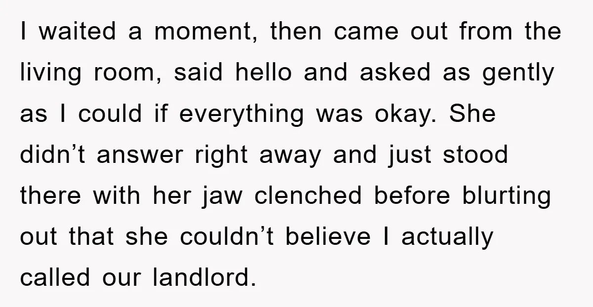I waited a moment, then came out from the living room, said hello and asked as gently as I could if everything was okay. She didn’t answer right away and...