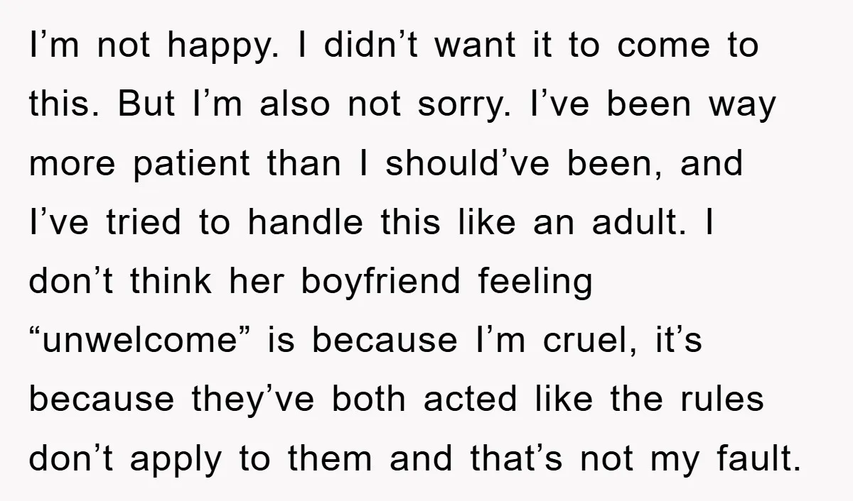 I’m not happy. I didn’t want it to come to this. But I’m also not sorry. I’ve been way more patient than I should’ve been, and I’ve tried to handle...