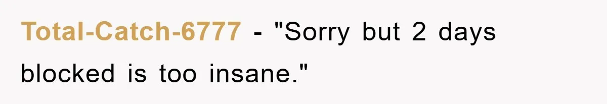Total-Catch-6777 - "Sorry but 2 days blocked is too insane."