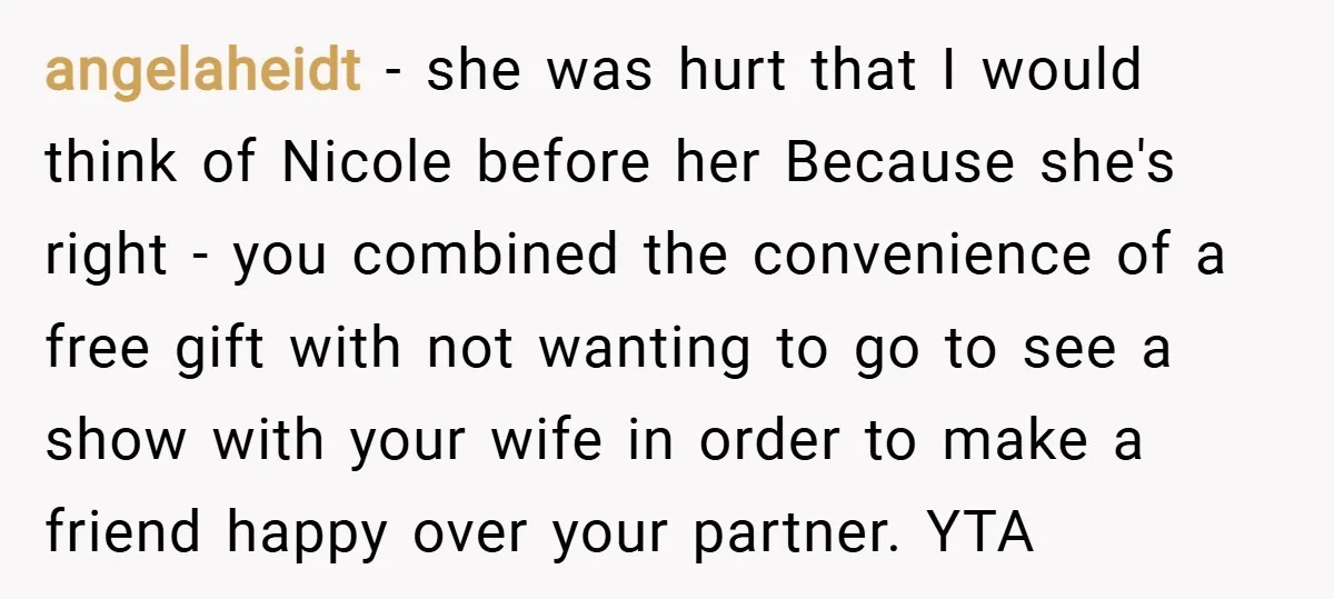 angelaheidt − she was hurt that I would think of Nicole before her Because she's right - you combined the convenience of a free gift with not wanting to go...