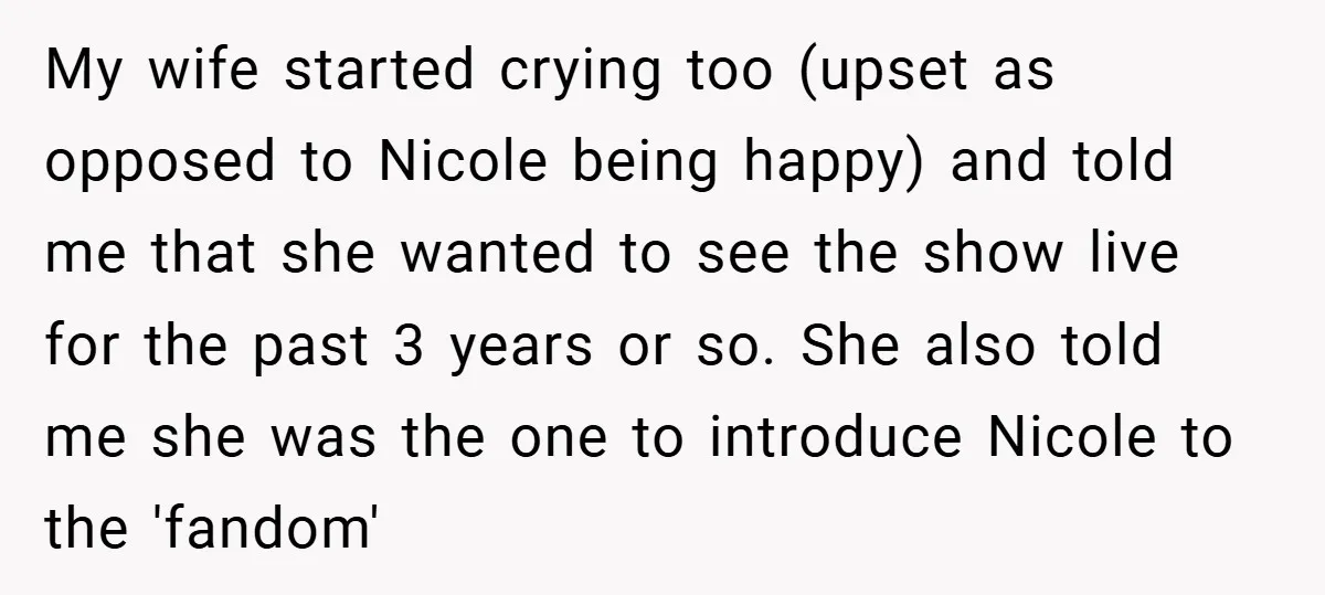 My wife started crying too (upset as opposed to Nicole being happy) and told me that she wanted to see the show live for the past 3 years or so....