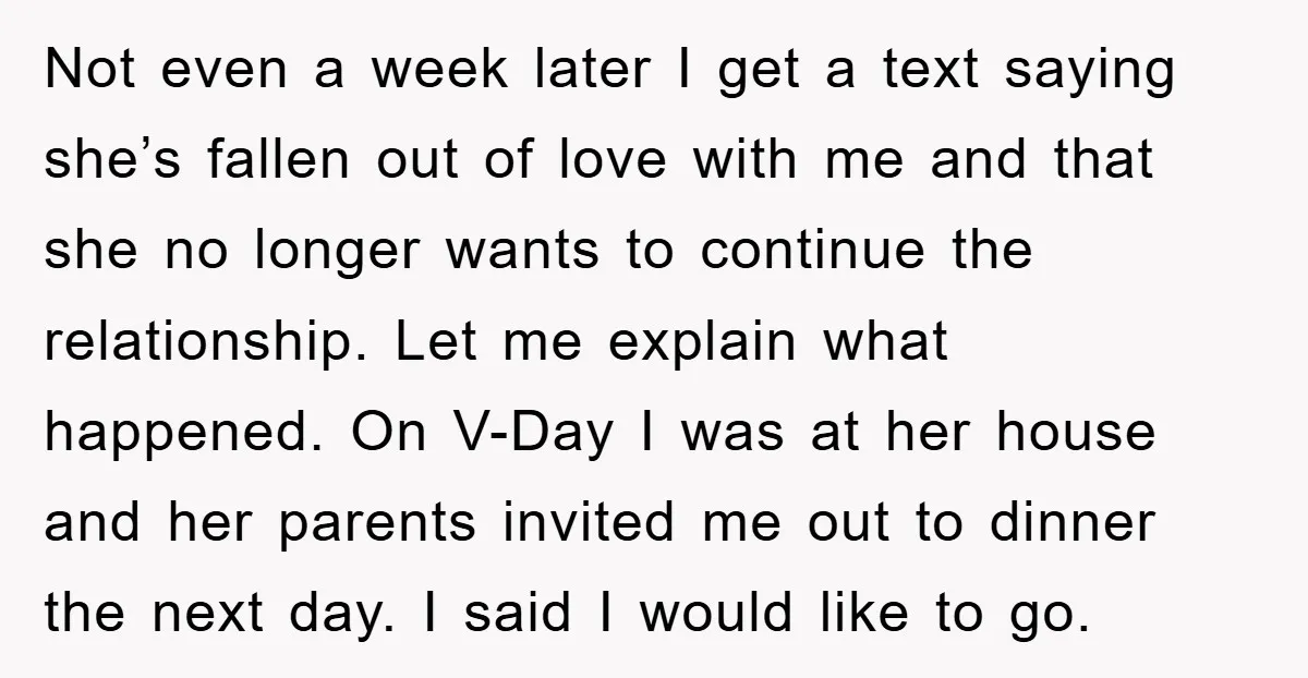 Not even a week later I get a text saying she’s fallen out of love with me and that she no longer wants to continue the relationship. Let me explain...