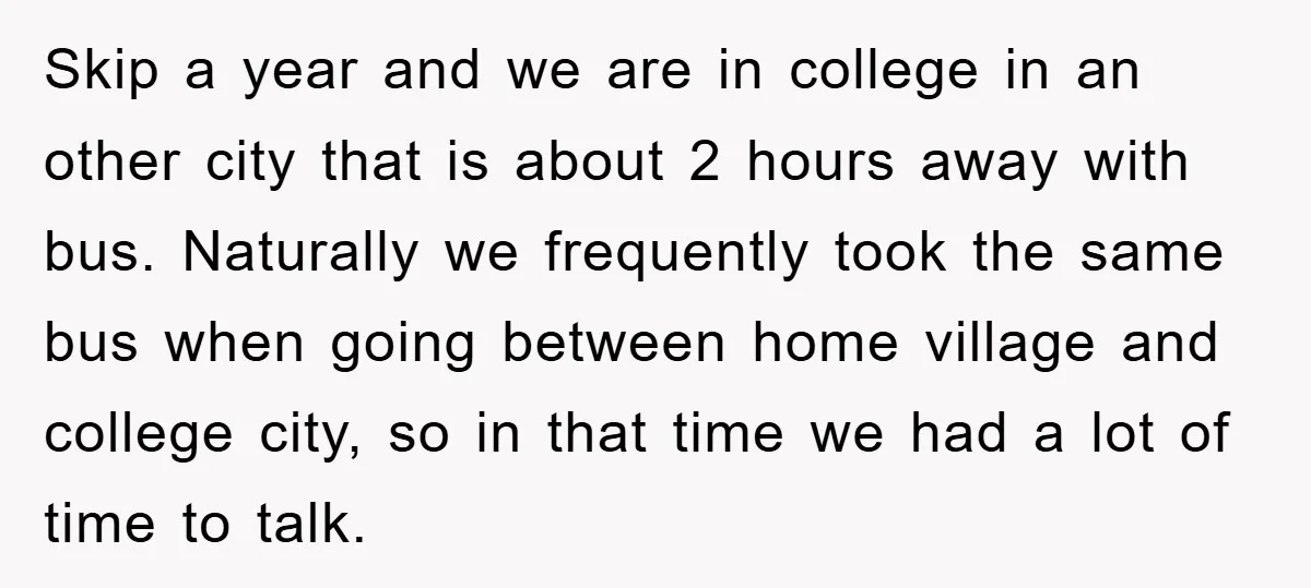 Skip a year and we are in college in an other city that is about 2 hours away with bus. Naturally we frequently took the same bus when going between...