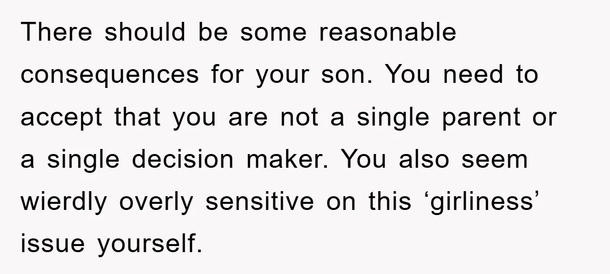 There should be some reasonable consequences for your son. You need to accept that you are not a single parent or a single decision maker. You also seem wierdly overly...