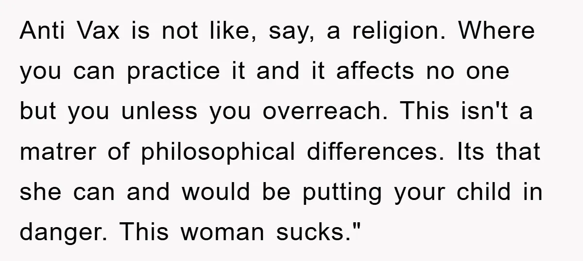 Anti Vax is not like, say, a religion. Where you can practice it and it affects no one but you unless you overreach. This isn't a matrer of philosophical differences....