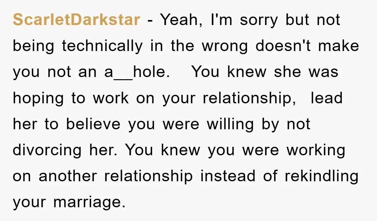 ScarletDarkstar − Yeah, I'm sorry but not being technically in the wrong doesn't make you not an a__hole. You knew she was hoping to work on your relationship, lead her...