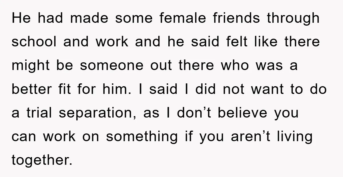 He had made some female friends through school and work and he said felt like there might be someone out there who was a better fit for him. I said...