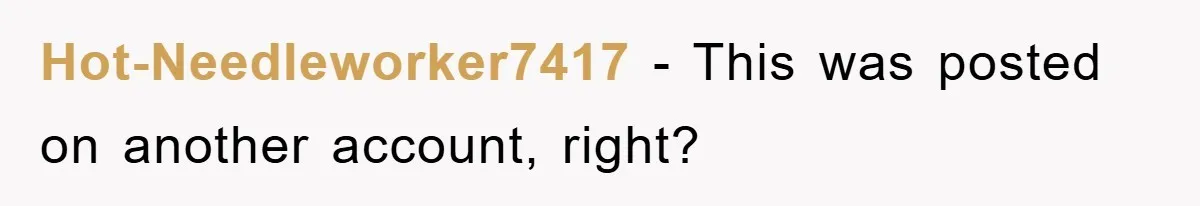Hot-Needleworker7417 − This was posted on another account, right?