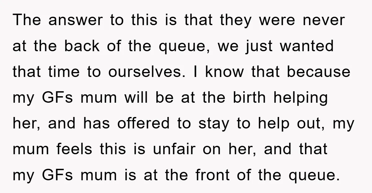 The answer to this is that they were never at the back of the queue, we just wanted that time to ourselves. I know that because my GFs mum will...