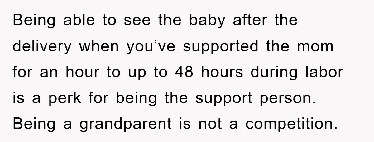 Being able to see the baby after the delivery when you’ve supported the mom for an hour to up to 48 hours during labor is a perk for being the...