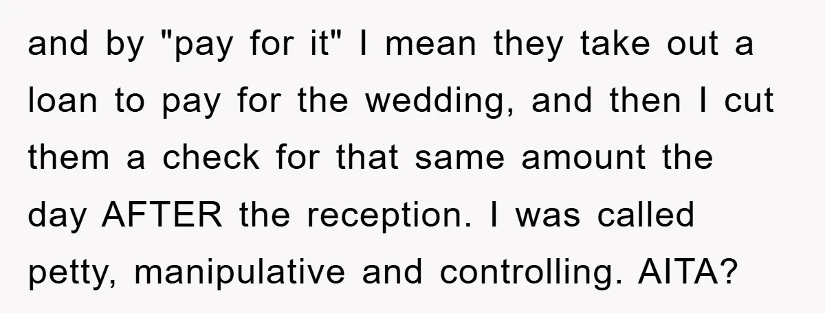 and by "pay for it" I mean they take out a loan to pay for the wedding, and then I cut them a check for that same amount the day...