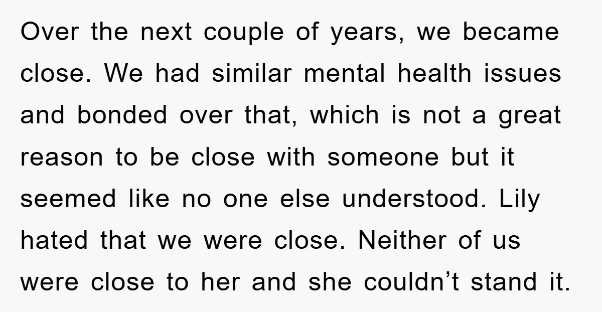 Over the next couple of years, we became close. We had similar mental health issues and bonded over that, which is not a great reason to be close with someone...