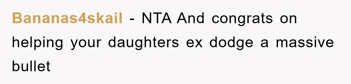 Bananas4skail − NTA And congrats on helping your daughters ex dodge a massive bullet