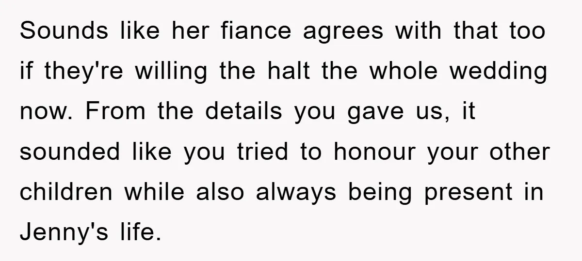 Sounds like her fiance agrees with that too if they're willing the halt the whole wedding now. From the details you gave us, it sounded like you tried to honour...