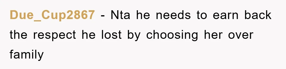 Due_Cup2867 − Nta he needs to earn back the respect he lost by choosing her over family