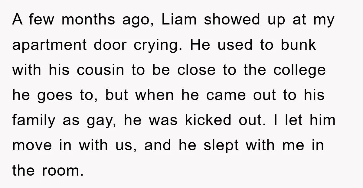 A few months ago, Liam showed up at my apartment door crying. He used to bunk with his cousin to be close to the college he goes to, but when...