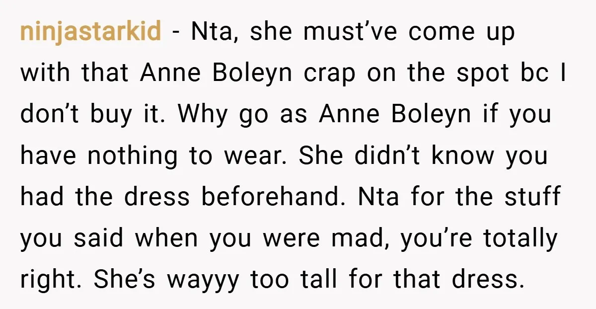 ninjastarkid − Nta, she must’ve come up with that Anne Boleyn crap on the spot bc I don’t buy it. Why go as Anne Boleyn if you have nothing to...