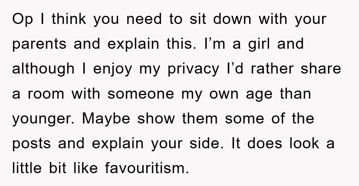 Op I think you need to sit down with your parents and explain this. I’m a girl and although I enjoy my privacy I’d rather share a room with someone...