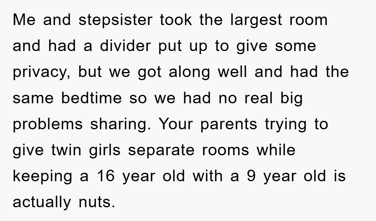 Me and stepsister took the largest room and had a divider put up to give some privacy, but we got along well and had the same bedtime so we had...