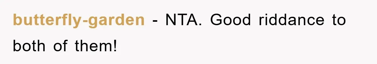 butterfly-garden − NTA. Good riddance to both of them!