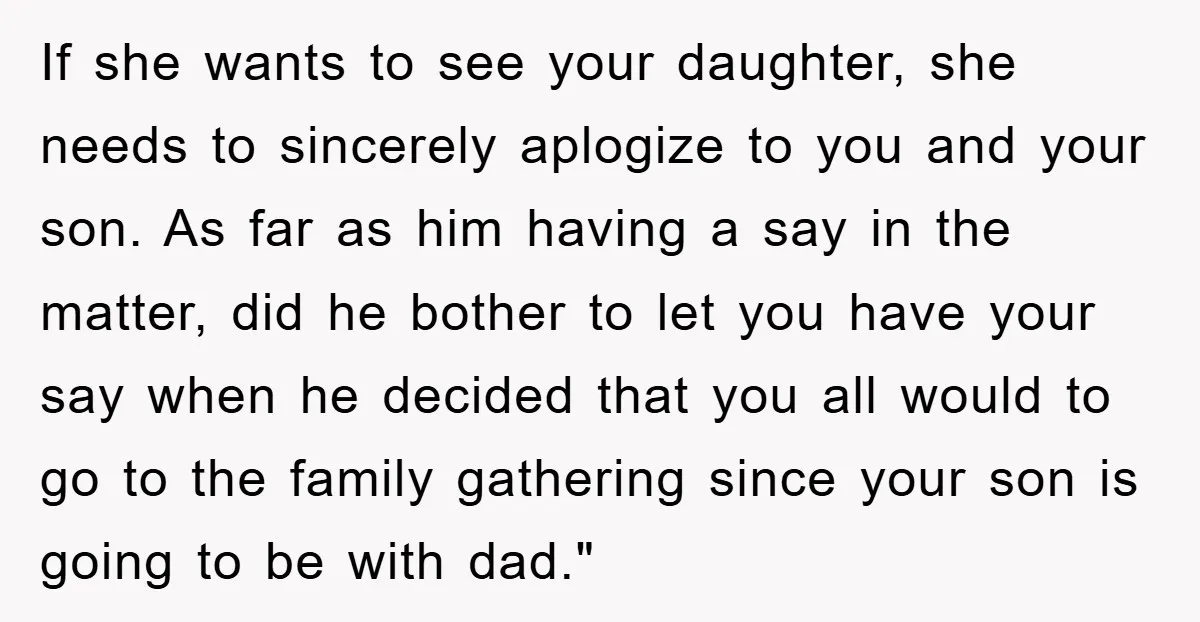If she wants to see your daughter, she needs to sincerely aplogize to you and your son. As far as him having a say in the matter, did he bother...