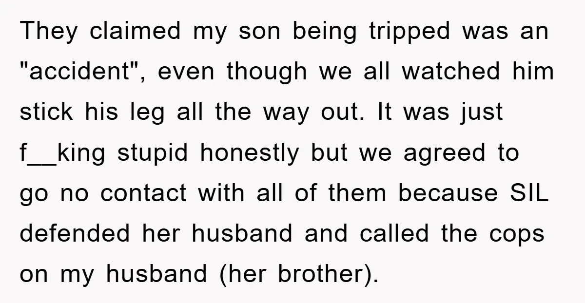 They claimed my son being tripped was an "accident", even though we all watched him stick his leg all the way out. It was just f__king stupid honestly but we...