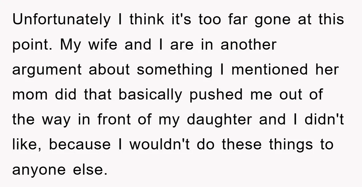 Unfortunately I think it's too far gone at this point. My wife and I are in another argument about something I mentioned her mom did that basically pushed me out...