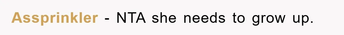 Assprinkler − NTA she needs to grow up.