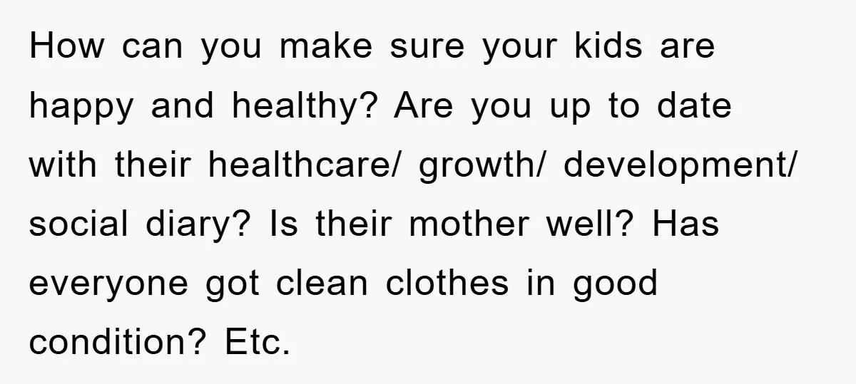 How can you make sure your kids are happy and healthy? Are you up to date with their healthcare/ growth/ development/ social diary? Is their mother well? Has everyone got...