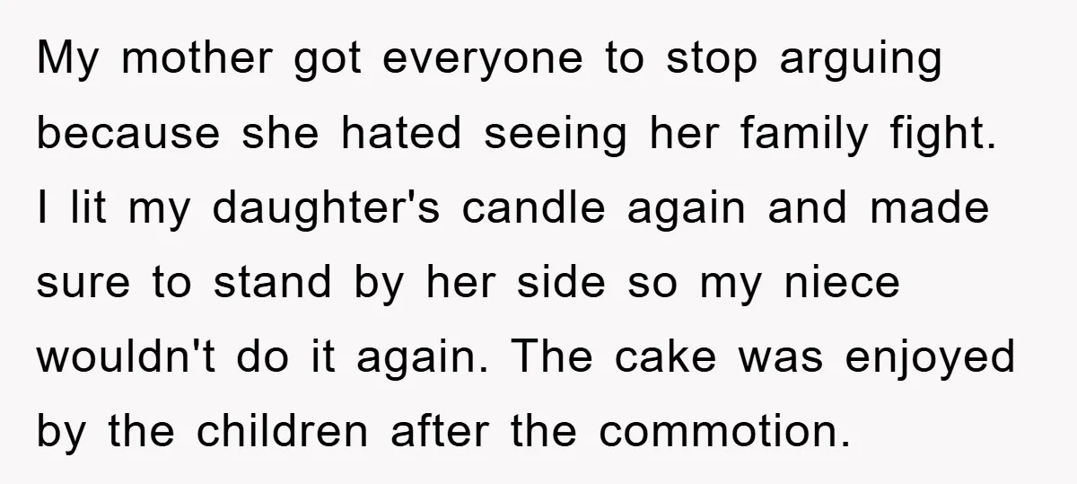 My mother got everyone to stop arguing because she hated seeing her family fight. I lit my daughter's candle again and made sure to stand by her side so my...