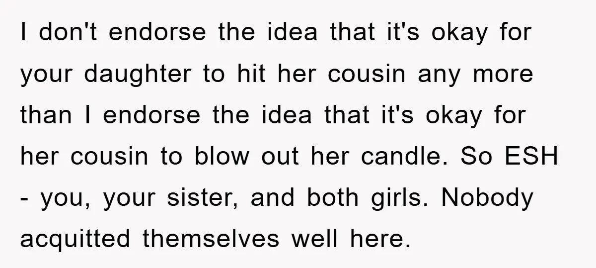I don't endorse the idea that it's okay for your daughter to hit her cousin any more than I endorse the idea that it's okay for her cousin to blow...
