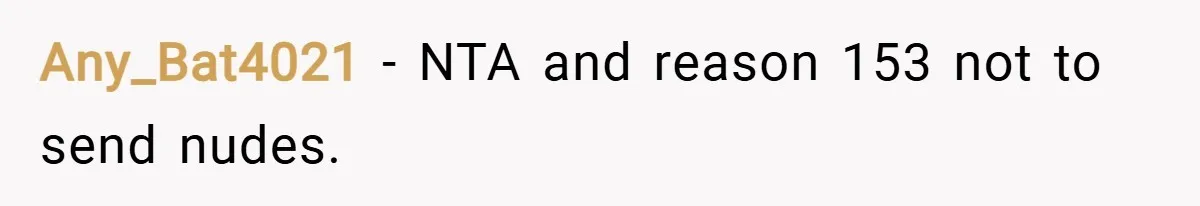Any_Bat4021 − NTA and reason 153 not to send nudes.