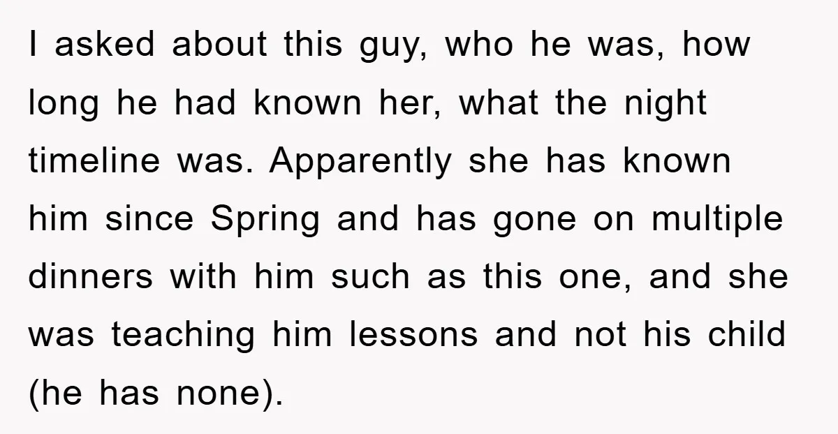 I asked about this guy, who he was, how long he had known her, what the night timeline was. Apparently she has known him since Spring and has gone on...