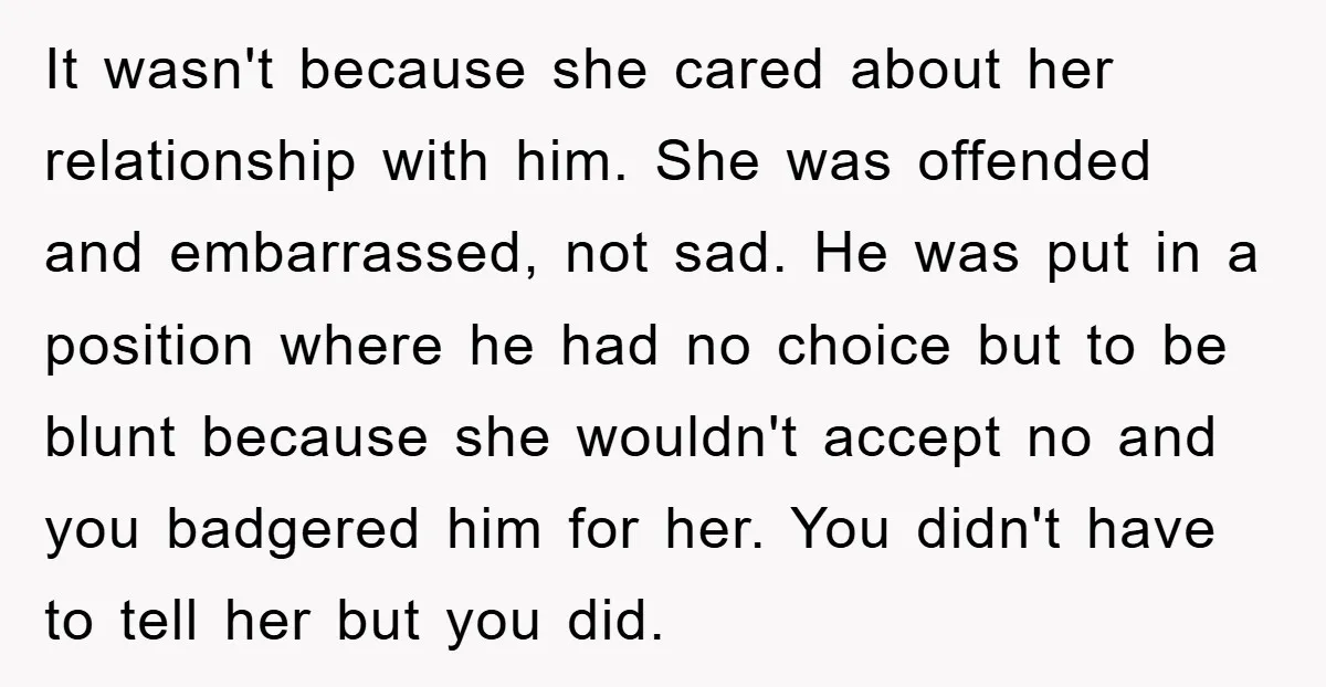 It wasn't because she cared about her relationship with him. She was offended and embarrassed, not sad. He was put in a position where he had no choice but to...