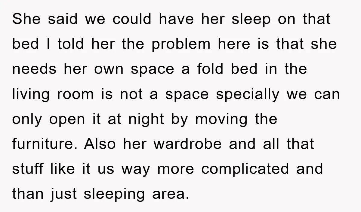 She said we could have her sleep on that bed I told her the problem here is that she needs her own space a fold bed in the living room...