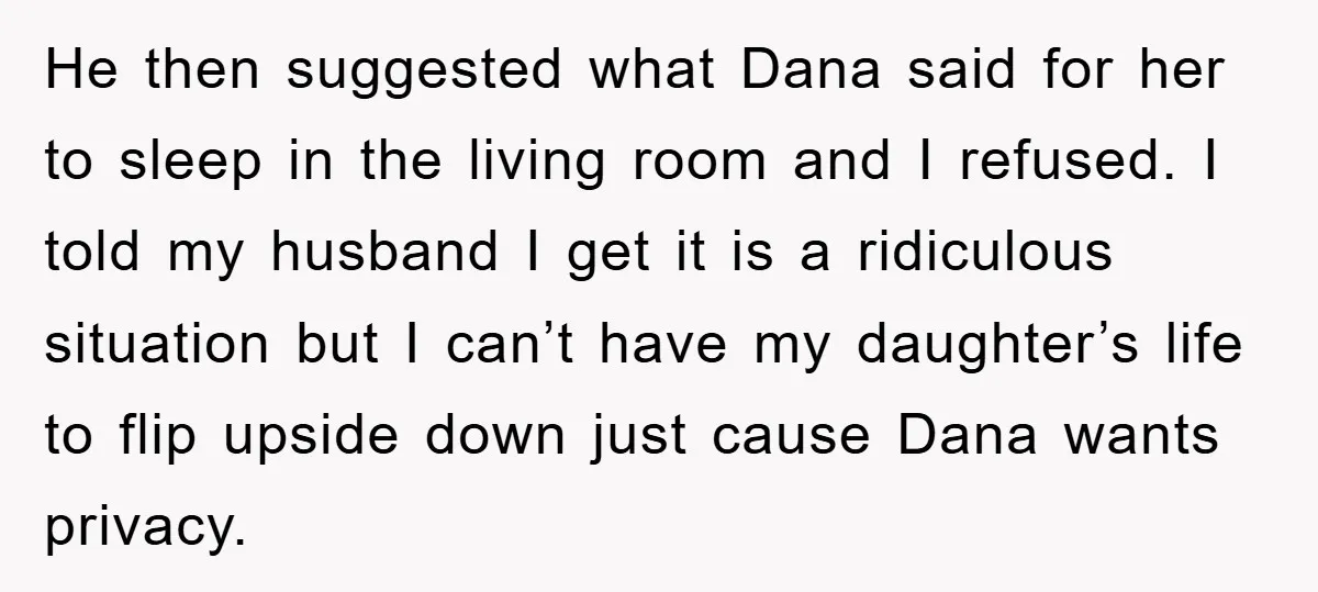 He then suggested what Dana said for her to sleep in the living room and I refused. I told my husband I get it is a ridiculous situation but I...