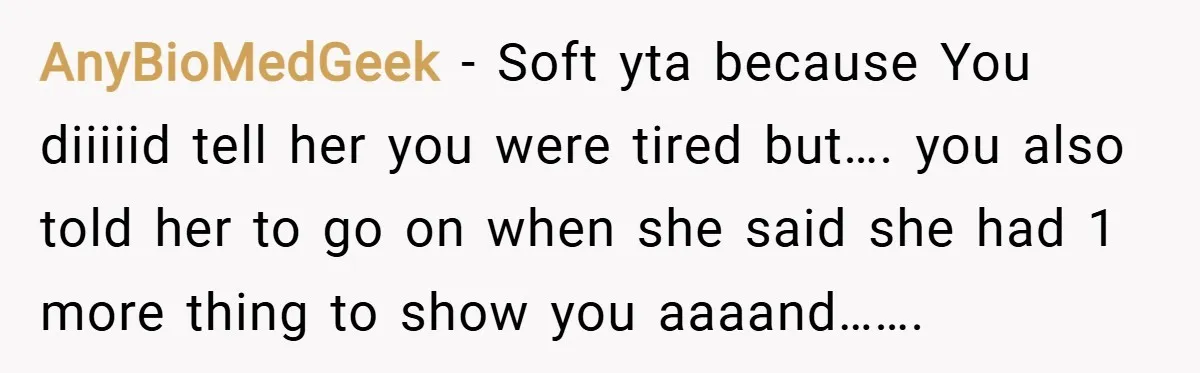 AnyBioMedGeek − Soft yta because You diiiiid tell her you were tired but…. you also told her to go on when she said she had 1 more thing to show...