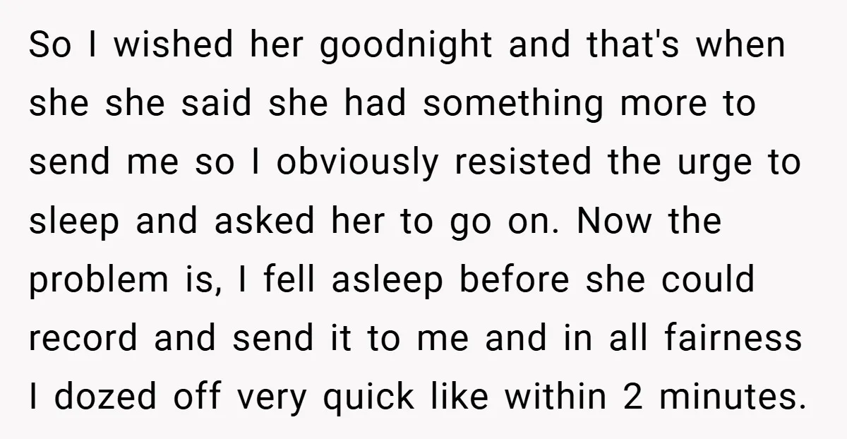 So I wished her goodnight and that's when she she said she had something more to send me so I obviously resisted the urge to sleep and asked her to...