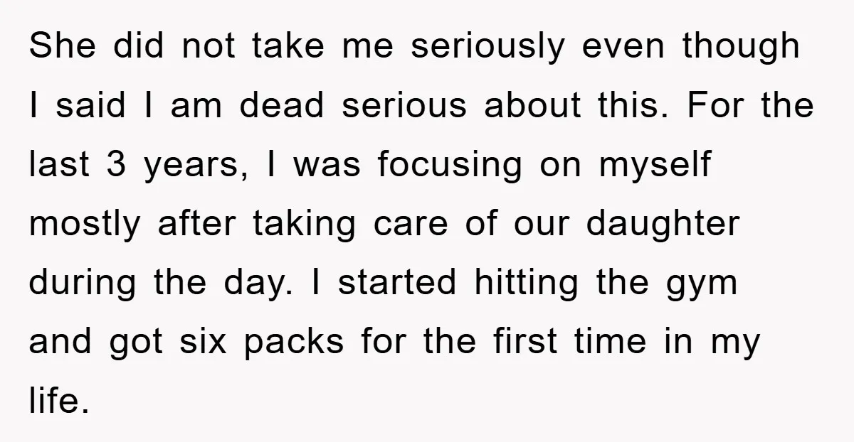 She did not take me seriously even though I said I am dead serious about this. For the last 3 years, I was focusing on myself mostly after taking care...