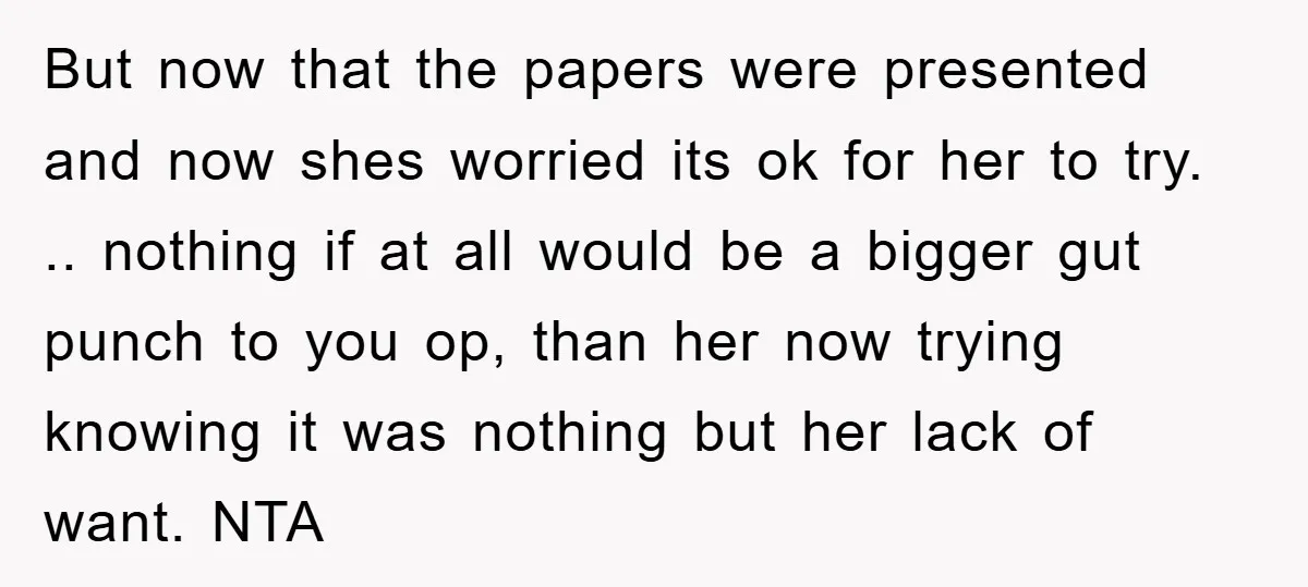 But now that the papers were presented and now shes worried its ok for her to try. .. nothing if at all would be a bigger gut punch to you...