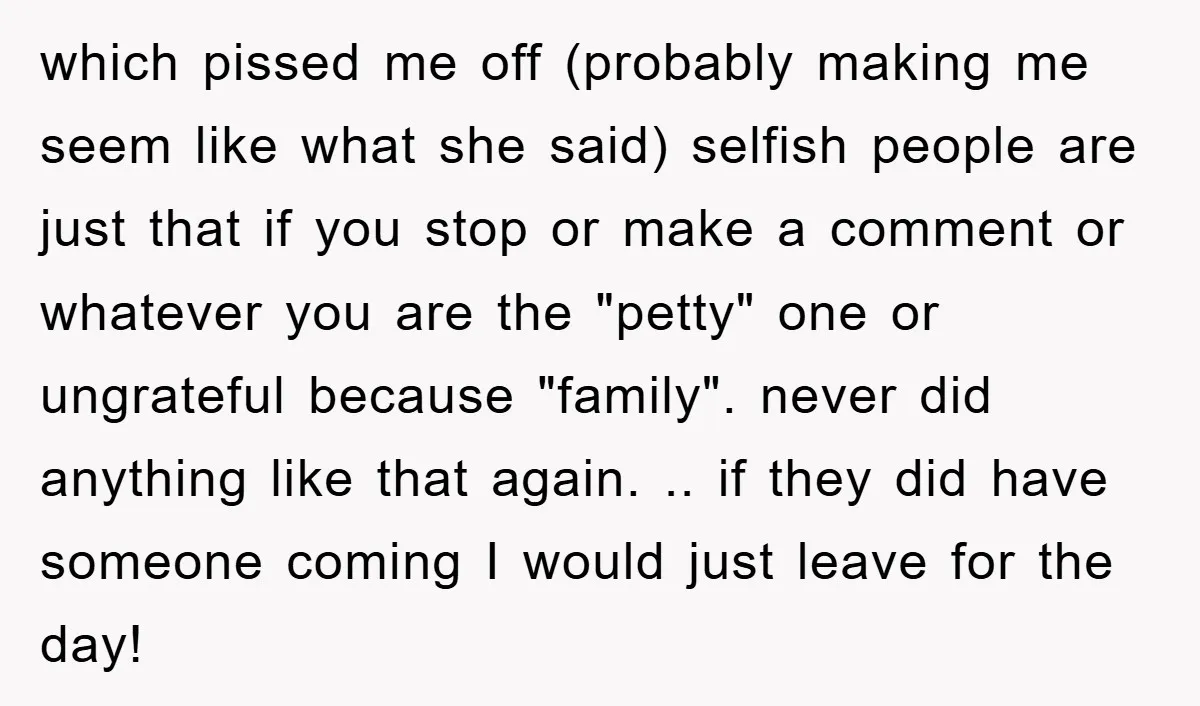which pissed me off (probably making me seem like what she said) selfish people are just that if you stop or make a comment or whatever you are the "petty"...